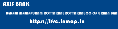 AXIS BANK  KERALA MALAPPURAM KOTTAKKAL KOTTAKKAL CO OP URBAN BANK LTD  ifsc code
